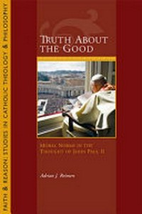 Truth about the good : moral norms in the thought of John Paul II /