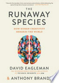 The runaway species : how human creativity remakes the world /