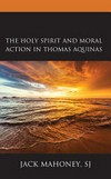 The Holy Spirit and moral action in Thomas Aquinas /