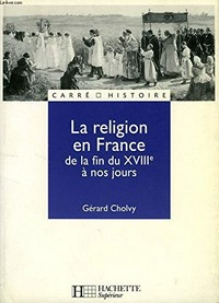 La religion en France de la fin du XVIIIe à nos jours /