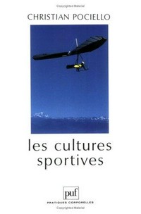 Les cultures sportives : pratiques, représentations et mythes sportifs /