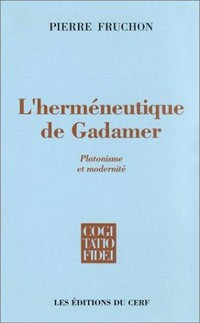L'herméneutique de Gadamer : platonisme et modernité : tradition et interprétation /