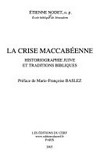La crise maccabéenne : historiographie juive et traditions bibliques /