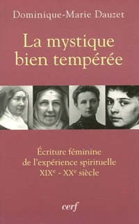 La mystique bien tempérée : écriture féminine de l'expérience spirituelle, XIXe-XXe siècle /