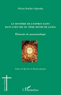 Le mystère de l'Esprit Saint dans l'oeuvre du père Henri De Lubac : éléments de pneumatologie /