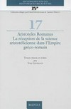 Aristoteles Romanus : la réception de la science aristotélicienne dans l'Empire gréco-romain /