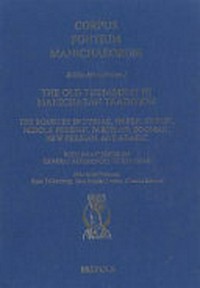 The Old Testament in Manichaean tradition : the sources in Syriac, Greek, Coptic, Middle Persian, Parthian, Sogdian, New Persian, and Arabic : with an appendix on general references to the Bible /