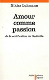 Amour comme passion : de la codification de l'intimité /
