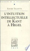 Recherches sur l'intuition intellectuelle de Kant à Hegel /