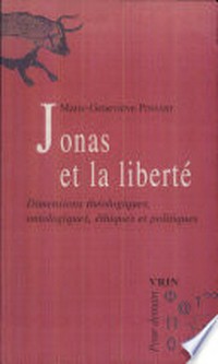 Hans Jonas et la liberté : dimensions théologiques, ontologiques, éthiques et politiques /