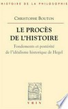 Le procès de l'histoire : fondaments et postérité de l'idéalisme historique de Hegel /