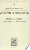 Cet esprit de profondeur : Christian Wolff, l'ontologie et la métaphysique /