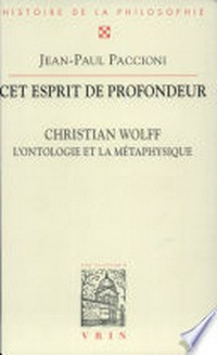 Cet esprit de profondeur : Christian Wolff, l'ontologie et la métaphysique /