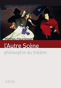 L’autre scène : philosophie du théâtre /