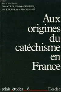 Aux origines du catéchisme en France /