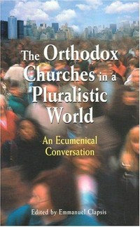 The Orthodox Churches in a pluralistic world : an ecumenical conversation /