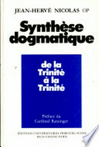 Synthèse dogmatique : de la Trinité à la Trinité /
