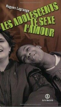 Les adolescents, le sexe, l'amour : itinéraires contrastés /