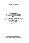 Initiation à la sociologie de l'illusionnisme social : invitation à la lecture des œuvres de Pierre Bourdieu /
