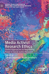 Media activist research ethics : global approaches to negotiating power in social justice research /