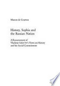 History, Sophia and the Russian nation : a reassessment of Vladimir Solov'ëv's views on history and his social commitment [...] /