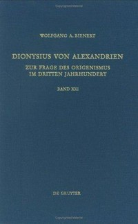 Dionysus von Alexandrien : zur Frage des Origenismus im dritten Jahrhundert /