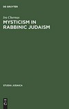 Mysticism in rabbinic Judaism : studies in the history of Midrash /