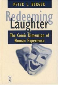 Redeeming laughter : the comic dimension of human experience /