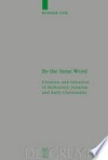 By the same word : creation and salvation in Hellenistic judaism and early Christianity /