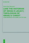 Luke the historian of Israel's legacy, theologian of Israel's "Christ" : a new reading of the "Gospel Acts" of Luke /
