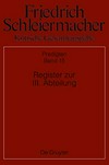 Friedrich Daniel Ernst Schleiermacher Register zur III. Abteilung /