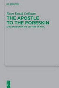 The apostle to the foreskin : circumcision in the Letters of Paul /