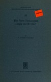 The New Testament logia on divorce : a study of their interpretation from Erasmus to Milton /