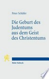 Die Geburt des Judentums aus dem Geist des Christentums : fünf Vorlesungen zur Entstehung des rabbinischen Judentums /