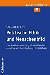 Politische Ethik und Menschenbild : eine Auseinandersetzung mit den Theorieentwürfen von John Rawls und Michael Walzer /
