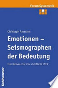 Emotionen - Seismographen der Bedeutung : ihre Relevanz für eine christliche Ethik /