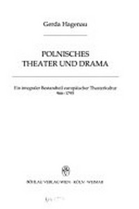 Polnisches Theater und Drama : ein integraler Bestandteil europäischer Theaterkultur, 966-1795 /