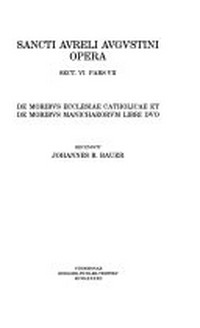 De moribus Ecclesiae catholicae et de moribus Manichaeorum libri duo /