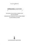 Sphaera lucis : Studien zur Intelligibilität des Seienden im Kontext der mittelalterlichen Lichtspekulation /