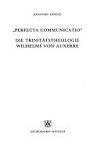 "Perfecta communicatio" : die Trinitätstheologie Wilhelms von Auxerre /