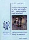 Neue Forschungen zu den Anfängen des Christentums im Rheinland /