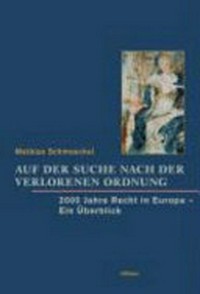 Auf der Suche nach der verlorenen Ordnung : 2000 Jahre Recht in Europa: ein Überblick /