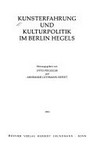 Kunsterfahrung und Kurlturpolitik im Berlin Hegels /