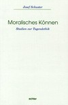 Moralisches Können : Studien zur Tugendethik /