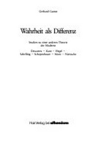 Wahrheit als Differenz : Studien zu einer anderen Theorie der Moderne : Descartes, Kant, Hegel, Schelling, Schopenhauer, Marx, Nietzsche /