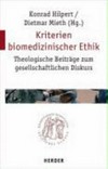 Kriterien biomedizinischer Ethik : theologische Beiträge zum gesellschaftlichen Diskurs /