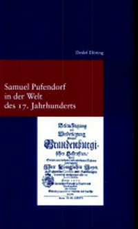 Samuel Pufendorf in der Welt des 17. Jahrhunderts : Untersuchungen zur Biographie Pufendorfs und zu seinem Wirken als Politiker und Theologe /
