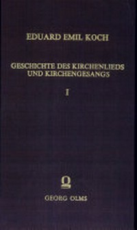 Geschichte des Kirchenlieds und Kirchengesangs der christlichen, insbesondere der deutschen evangelischen Kirche /