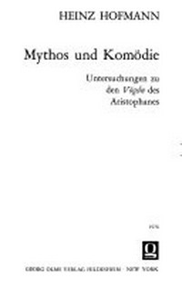 Mythos und Komödie : Untersuchungen zu den Vögeln des Aristophanes /