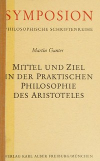 Mittel und Ziel in der praktischen Philosophie des Aristoteles /